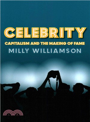 Celebrity - Capitalism And The Making Of Fame