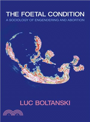 The Foetal Condition - A Sociology Of Engendering And Abortion