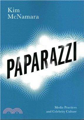 Paparazzi - Media Practices And Celebrity Culture