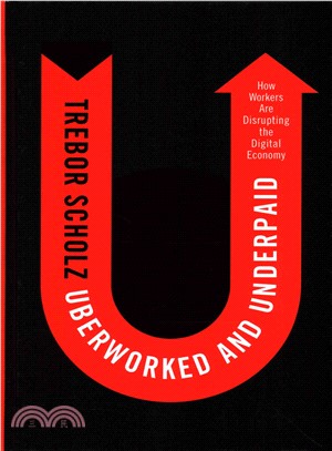 Uberworked And Underpaid - How Workers Are Disrupting The Digital Economy