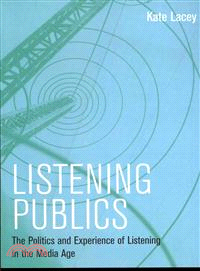 Listening Publics - The Politics And Experience Of Listening In The Media Age