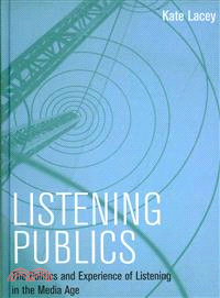 Listening Publics: The Politics And Experience Of Listening In The Media Age