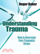 Understanding Trauma ─ How to Overcome Post-traumatic Stress