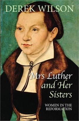 Mrs Luther and Her Sisters ─ Women in the Reformation