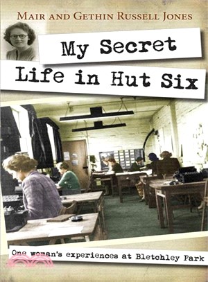 My Secret Life in Hut Six ─ One Woman's Experiences at Bletchley Park