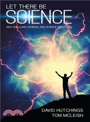 Let There Be Science ─ Why God Loves Science, and Science Needs God