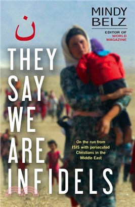 They Say We Are Infidels：On the run with persecuted Christians in the Middle East