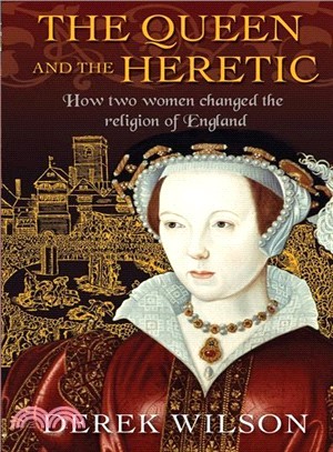 The Queen and the Heretic ― How Two Women Changed the Religion of England