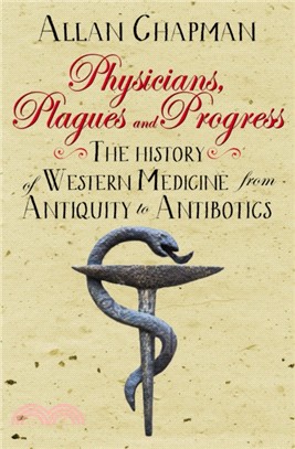 Physicians, Plagues and Progress：The History of Western medicine from Antiquity to Antibiotics