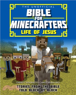 The Unofficial Bible for Minecrafters: Life of Jesus：Stories from the Bible told block by block