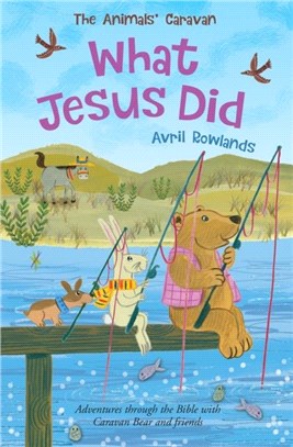 What Jesus Did：Adventures through the Bible with Caravan Bear and friends