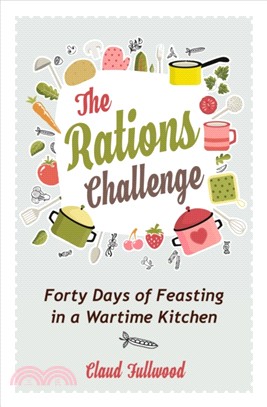 The Rations Challenge：Forty Days of Feasting in a Wartime Kitchen