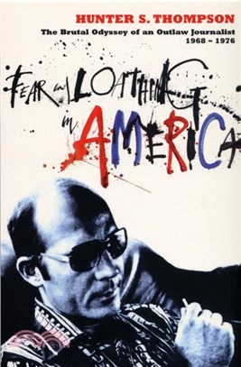Fear and Loathing in America：The Brutal Odyssey of an Outlaw Journalist 1968-1976