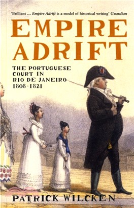 Empire Adrift：The Portuguese Court in Rio De Janeiro, 1808-1821