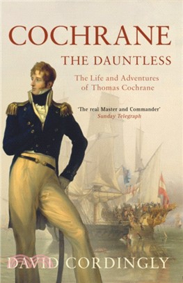 Cochrane the Dauntless：The Life and Adventures of Thomas Cochrane, 1775-1860