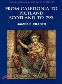 From Caledonia to Pictland Scotland to 795 ─ Scotland to 795