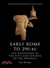 Early Rome to 290 B.c. ― The Beginnings of the City and the Rise of the Republic