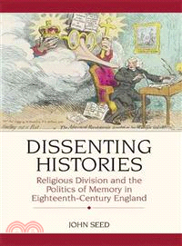 Dissenting Histories: Religious Division and The Politics of Memory in Eighteenth-Century England