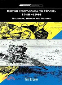 British Propaganda to France, 1940-1944: Machinery, Method and Message