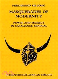 Masquerades of Modernity: Power and Secrecy in Casamance, Senegal