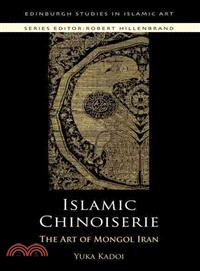 Islamic Chinoiserie: The Art of Mongol Iran