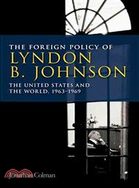 The Foreign Policy of Lyndon B. Johnson: The United States and the World, 1963-1969