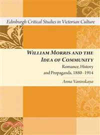 William Morris and the Idea of Community: Romance, History and Propaganda 1880-1914