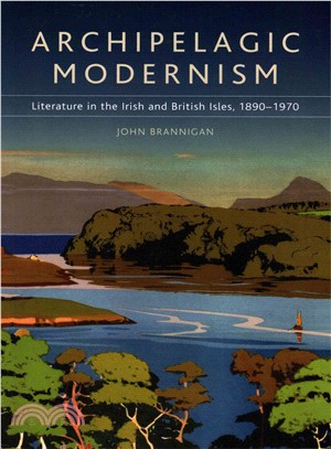 Archipelagic Modernism ─ Literature in the Irish and British Isles, 1890-1970