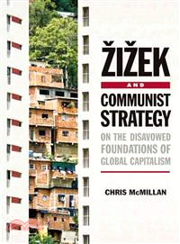 Zizek and Communist Strategy ─ On the Disavowed Foundations of Global Capitalism