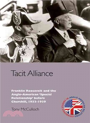 Tacit Alliance: Franklin Roosevelt and the Anglo-American 'Special Relationship' Before Churchill, 1937-1940