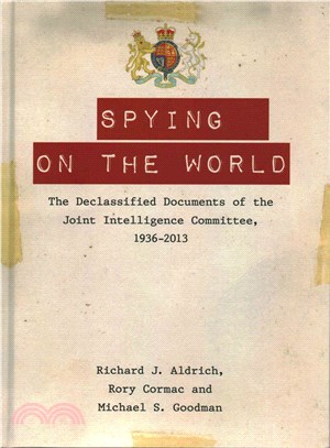 Spying on the World ― The Declassified Documents of the Joint Intelligence Committee, 1936-2013