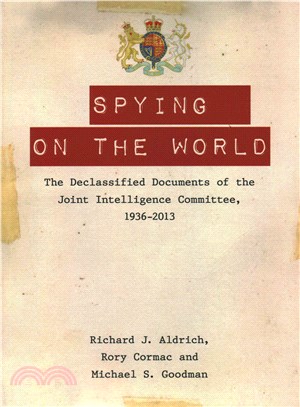 Spying on the World ─ The Declassified Documents of the Joint Intelligence Committee, 1936-2013