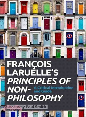 Francois Laruelle's Principles of Non-philosophy ― A Critical Introduction and Guide