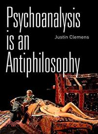 Psychoanalysis Is an Antiphilosophy