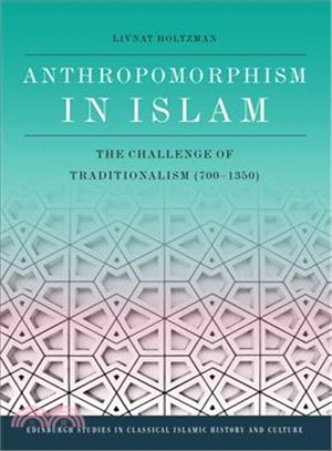 Anthropomorphism in Islam ― The Challenge of Traditionalism 700-1550