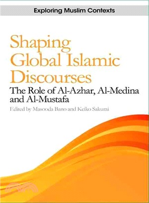 Shaping Global Islamic Discourses ─ The Role of al-Azhar, al-Medina, and al-Mustafa