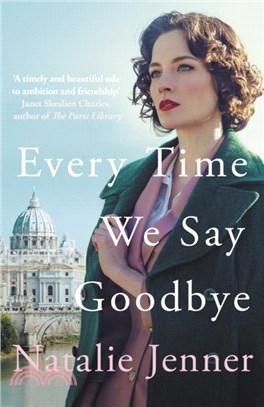 Every Time We Say Goodbye：'Heartbreaking, engrossing, and thoroughly dazzling' - Nina de Gramont, author of The Christie Affair