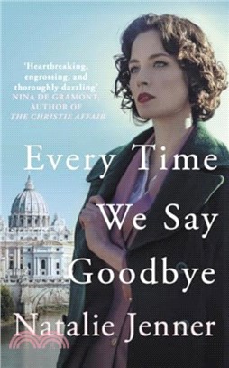 Every Time We Say Goodbye：'Heartbreaking, engrossing, and thoroughly dazzling' - Nina de Gramont, author of The Christie Affair