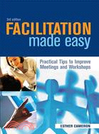 Facilitation Made Easy: Practical Tips To Improve Meetings And Workshops