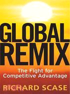 Global Remix: The Fight for Competitive Advantage