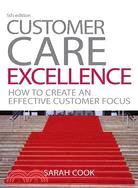 Customer Care Excellence: How to Create an Effective Customer Focus