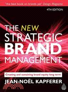 The New Strategic Brand Management: Creating and Sustaining Brand Equity Long Term