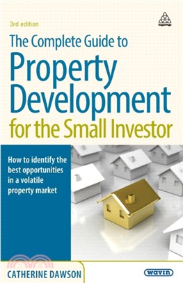 The Complete Guide to Property Development for the Small Investor：How to Identify the Best Opportunities in a Volatile Property Market