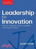 Leadership for Innovation: How to Organize Team Creativity and Harvest Ideas