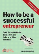 How to Be a Successful Entrepreneur: Spot the Opportunity, Take a Risk and Build a Brilliant Business