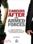 Careers After the Armed Forces: How to Decide on the Right Career and Make a Successful Transition