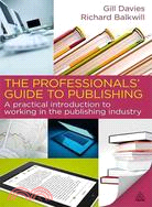 The Professionals' Guide to Publishing: A Comprehensive Introduction to Working in the Publishing Industry