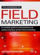 The Handbook of Field Marketing: A Complete Guide to Understanding and Outsourcing Face-to-Face Direct Marketing