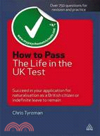 How to Pass the Life in the UK Test: Succeed in Your Application for Naitonalisation As a British Citizen or Indefinite Leave to Remain