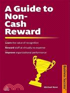 A Guide to Non-cash Reward: Learn the Value of Recognition; Reward Staff at Virtually No Expense; Improve Organizational Performance